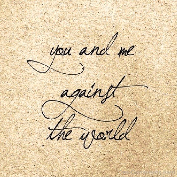 You And Me Against The World