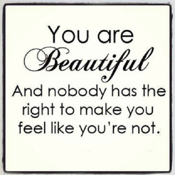 You Are Beautiful And Nobody Has The Right