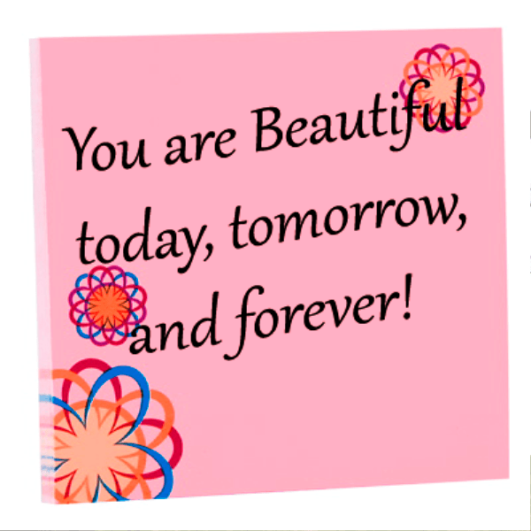 You Are Beautiful Today,Tomorrow And Forever