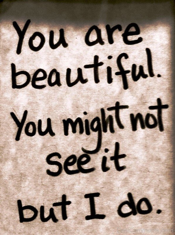 You Are Beautiful You Might Not See It But I Do-ybe2077DC094