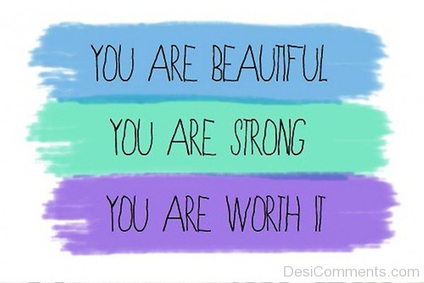 You Are Beautiful,Strong,Worth It-pol917DESI13