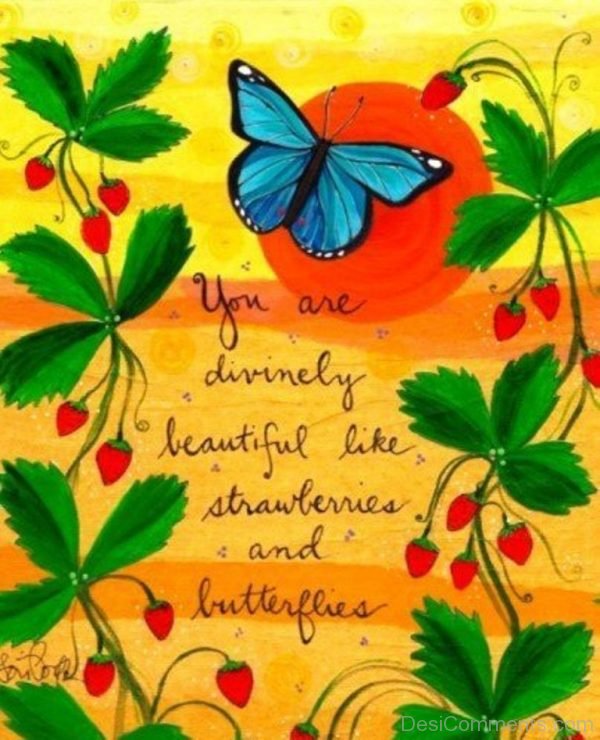 You Are Divinely Beautiful Like Strawberries And Butterflies