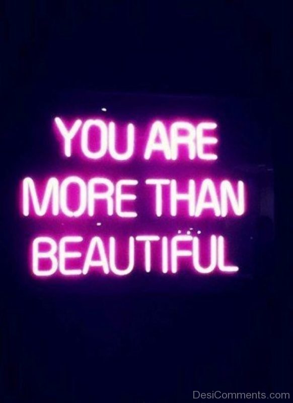 You Are More Than Beautiful