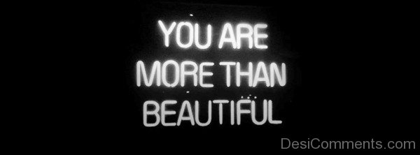 You Are More Than Beautiful