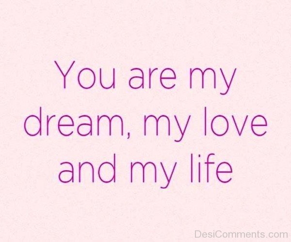 You Are My Dream,My Love And My Life