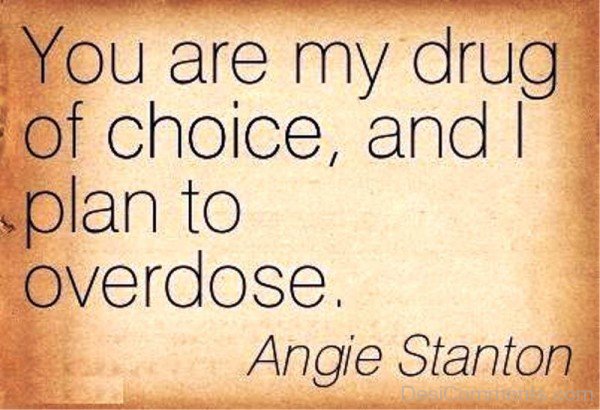 You Are My Drug Of Choice-rw2130DESI20
