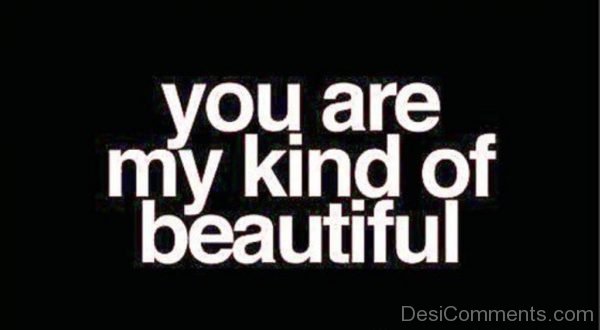 You Are My Kind Of Beautiful