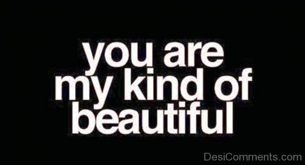 You Are My Kind Of Beautiful