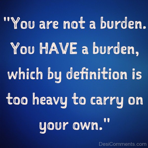 You Are Not A Burden