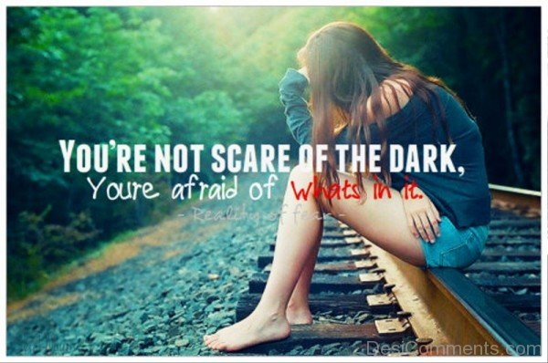 You Are Not Scare Of The Dark
