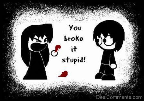 You Broke It Stupid