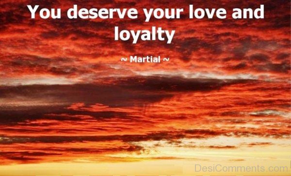 You Deserve Your Love And Loyalty