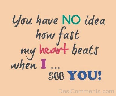 You Have No Idea How Fast My Heart Beats