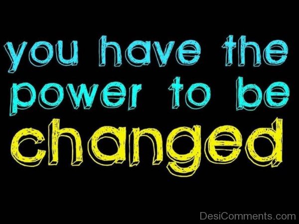 You Have The Power To Changed