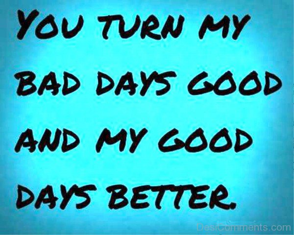 You Turn My Bad Days