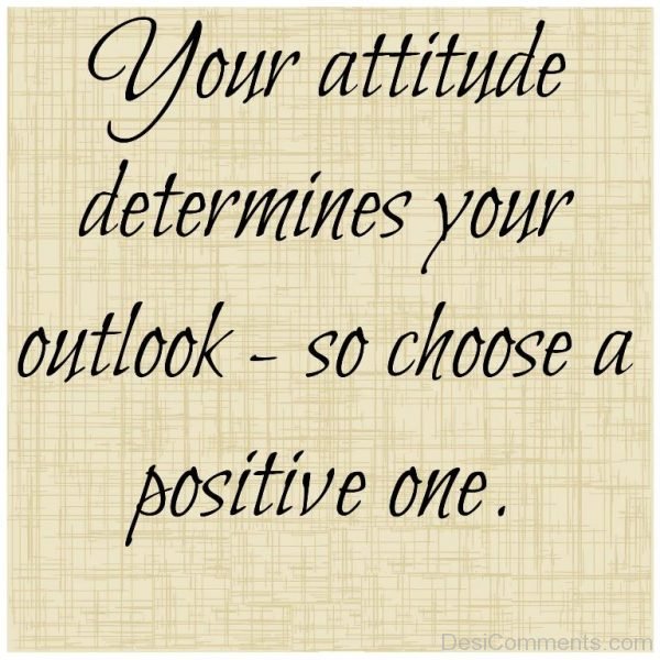 Your Attitude Determines Your Outlook