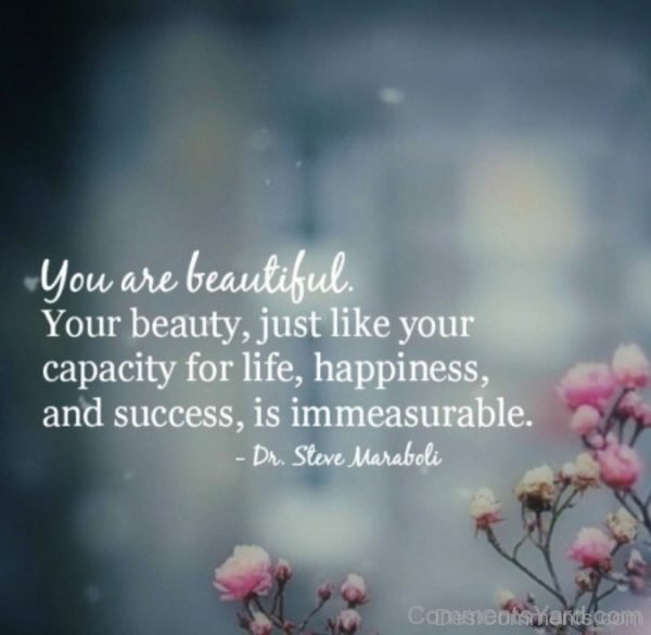 Your Beauty,Just Like Your Capacity For Life