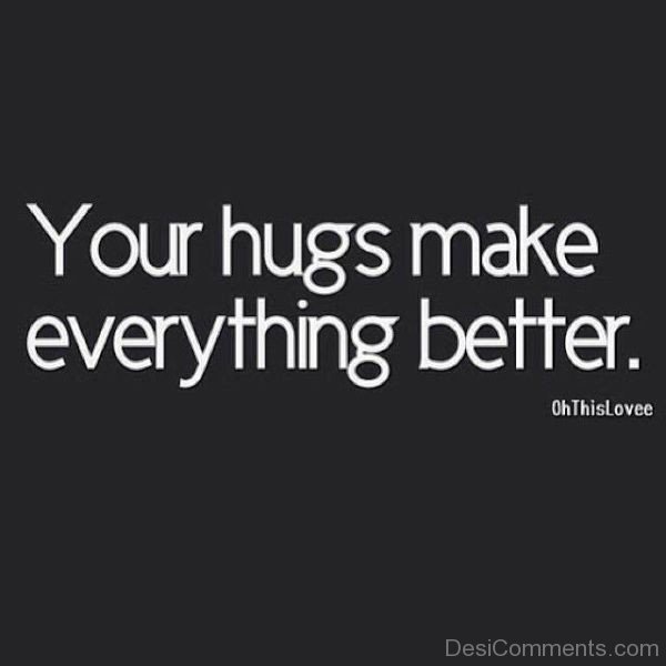 Your Hugs Make Everything Better-ybz271DESI12