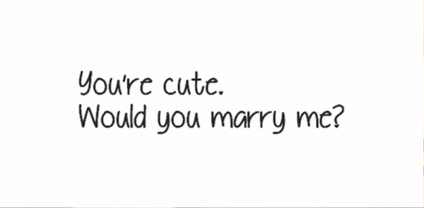 You’re Cute Would You Marry Me
