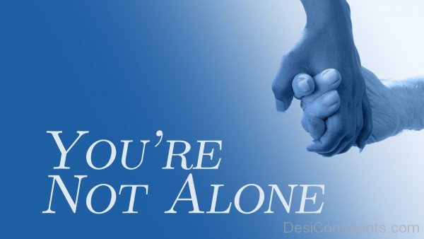 You’re Not Alone