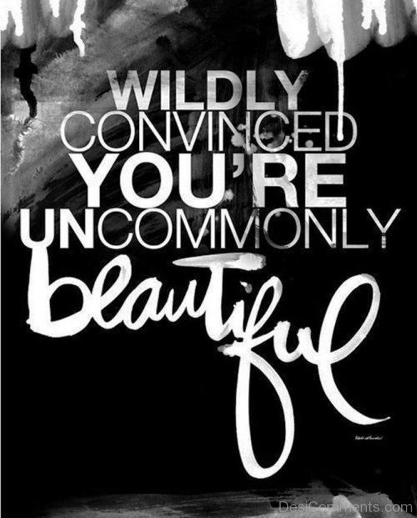 You’re Uncommonly Beautiful