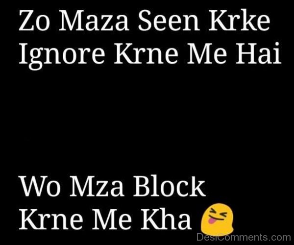 Zo Maza Seen Krke Ignore Krne Me Hai