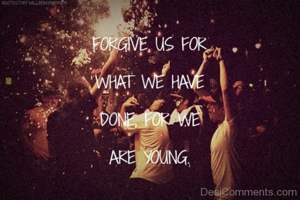 Forgive us
