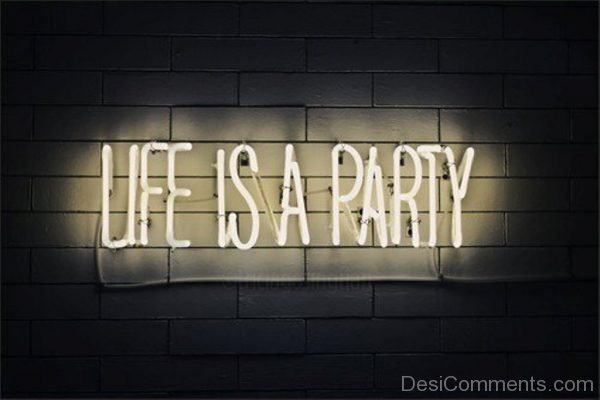 Life is a party