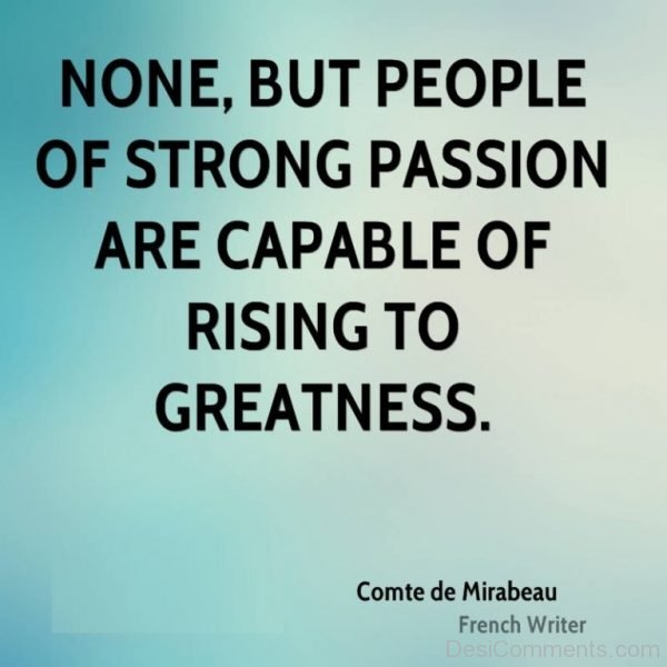 none but people of strong passion
