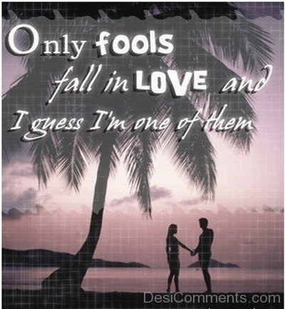 Only Fools Fall in Love