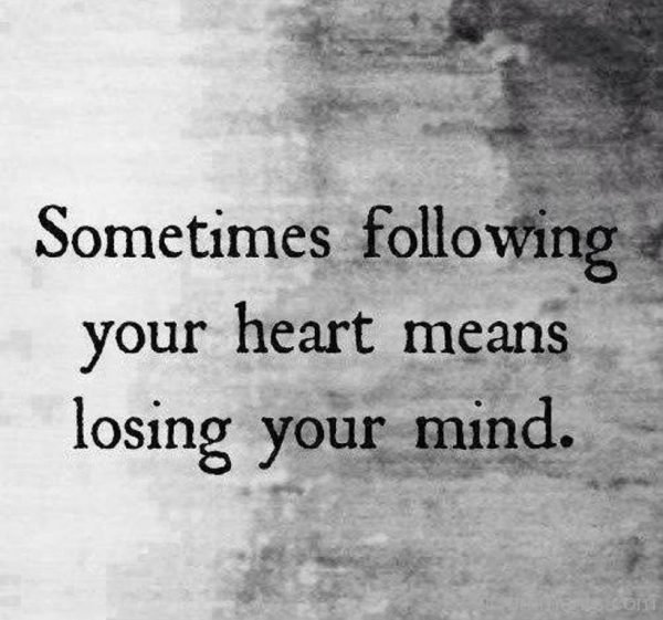 sometimes following your heart